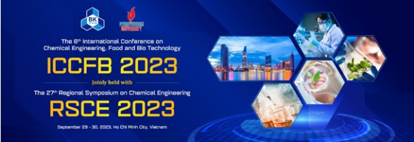 THE 6th INTERNATIONAL CONFERENCE ON CHEMICAL ENGINEERING, FOOD AND BIOTECHNOLOGY 2023 (ICCFB 2023) AND THE 27th REGIONAL SYMPOSIUM ON CHEMICAL ENGINEERING (RSCE 2023)
