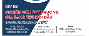 ATC Tổ chức kh&oacute;a học "Nghi&ecirc;n cứu PVT phục vụ gia tăng thu hồi dầu"